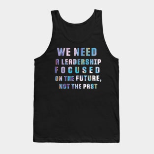 "We need a leadership focused on the future not the past" Powerful Quotes Tank Top